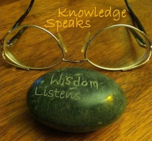 Knowledge speaks Wisdom listens