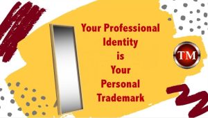 Your Professional Identity is Your Personal Trademark